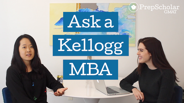 Ask a Kellogg MBA: Admissions and GMAT FAQ [Video] • PrepScholar GMAT